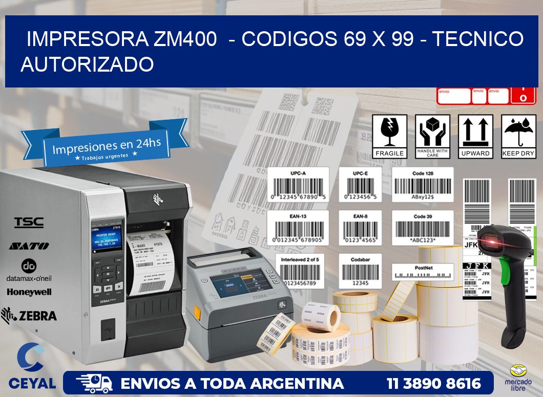 IMPRESORA ZM400  - CODIGOS 69 x 99 - TECNICO AUTORIZADO