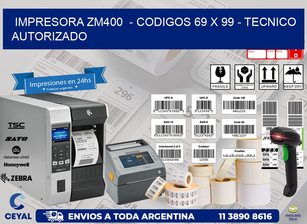 IMPRESORA ZM400  - CODIGOS 69 x 99 - TECNICO AUTORIZADO
