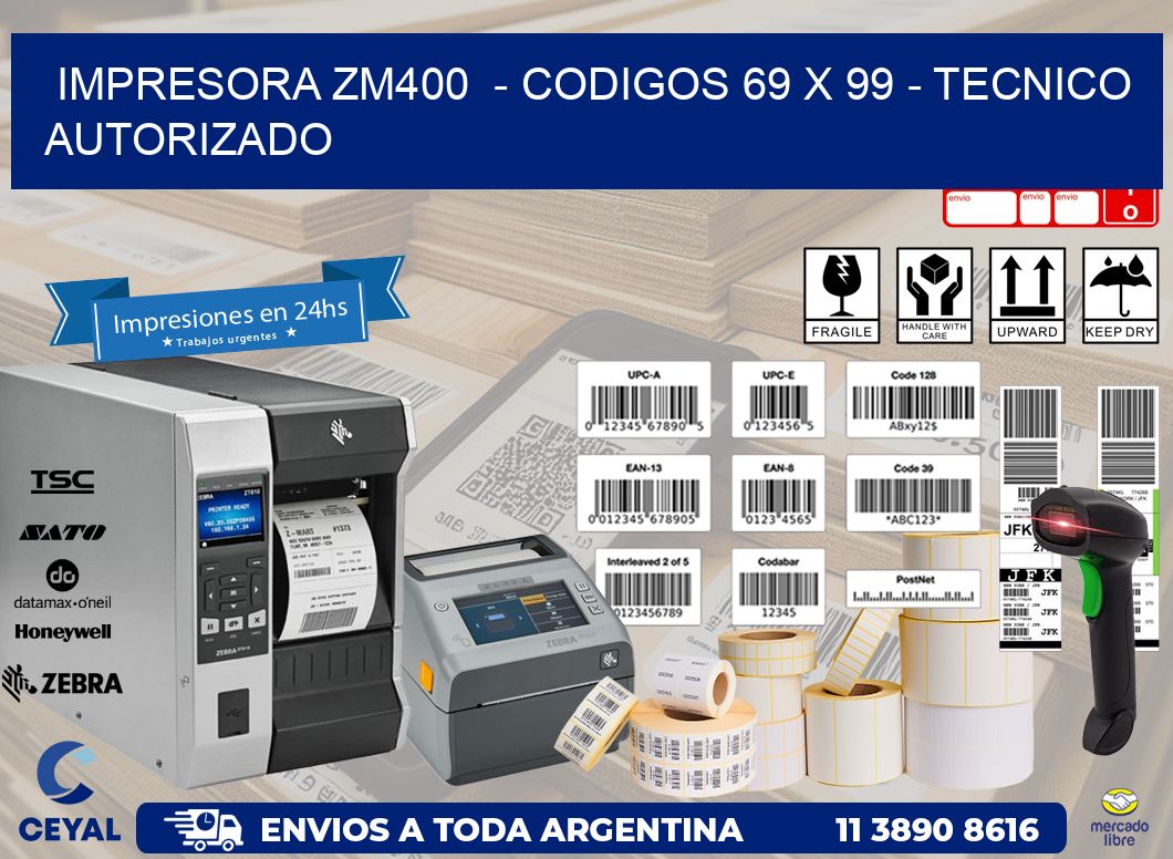 IMPRESORA ZM400  – CODIGOS 69 x 99 – TECNICO AUTORIZADO