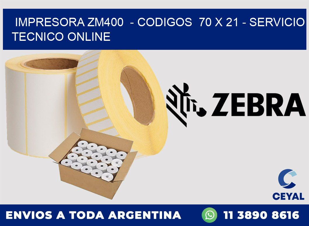 IMPRESORA ZM400  - CODIGOS  70 x 21 - SERVICIO TECNICO ONLINE
