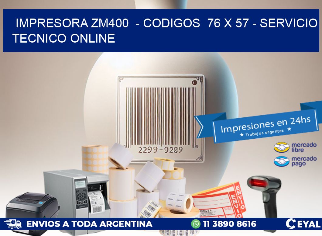 IMPRESORA ZM400  - CODIGOS  76 x 57 - SERVICIO TECNICO ONLINE