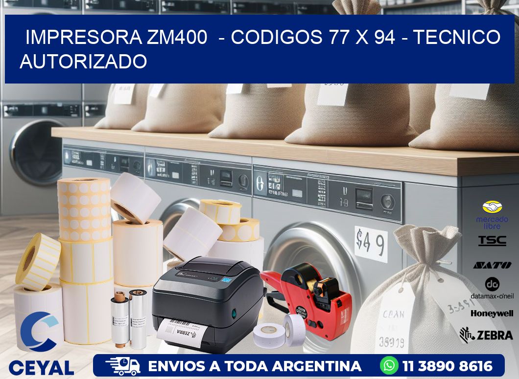 IMPRESORA ZM400  - CODIGOS 77 x 94 - TECNICO AUTORIZADO