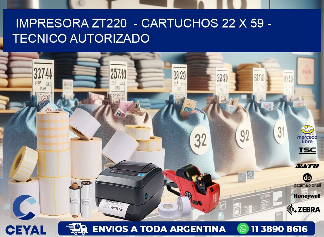 IMPRESORA ZT220  - CARTUCHOS 22 x 59 - TECNICO AUTORIZADO