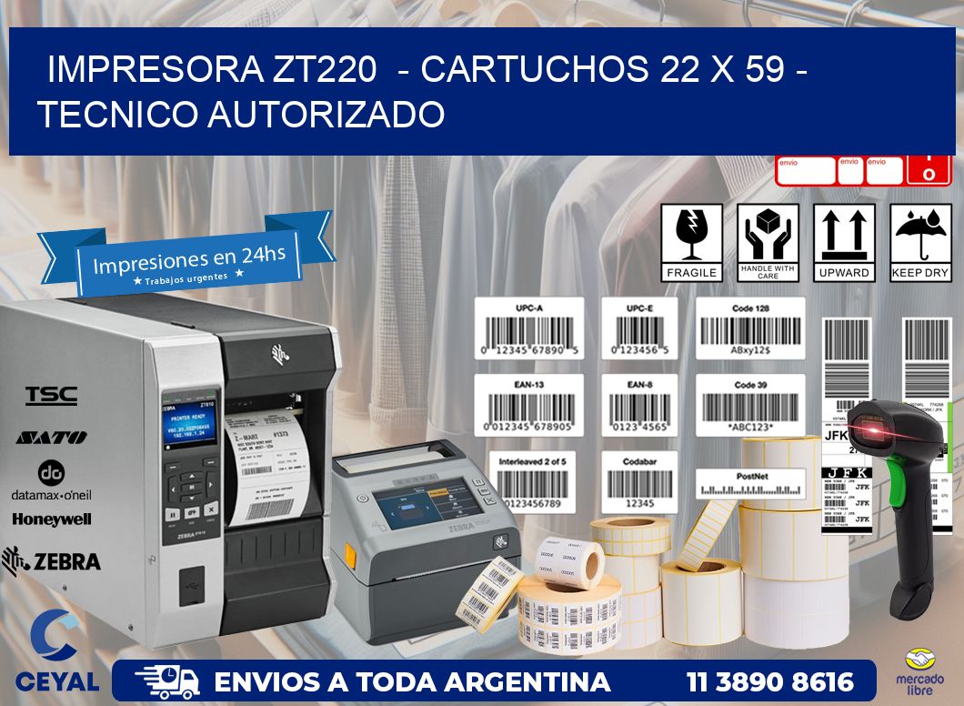 IMPRESORA ZT220  – CARTUCHOS 22 x 59 – TECNICO AUTORIZADO