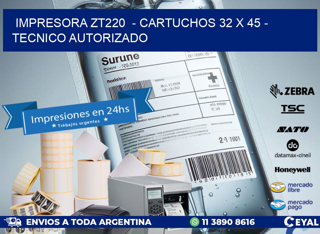 IMPRESORA ZT220  - CARTUCHOS 32 x 45 - TECNICO AUTORIZADO