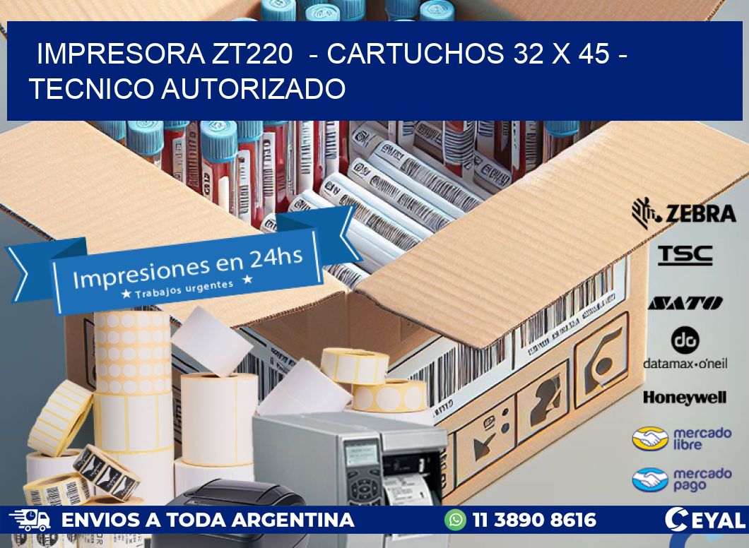 IMPRESORA ZT220  - CARTUCHOS 32 x 45 - TECNICO AUTORIZADO