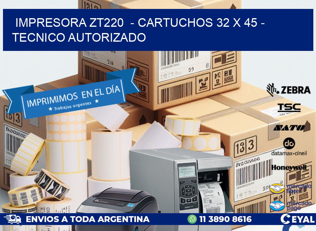 IMPRESORA ZT220  – CARTUCHOS 32 x 45 – TECNICO AUTORIZADO