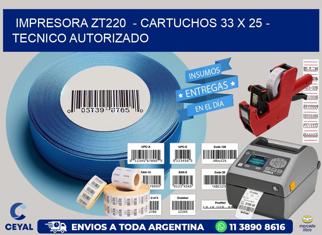 IMPRESORA ZT220 - CARTUCHOS 33 x 25 - TECNICO AUTORIZADO