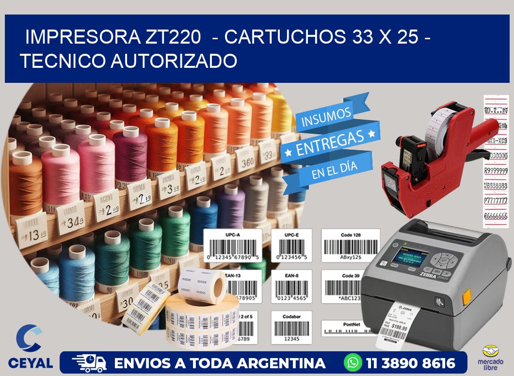IMPRESORA ZT220 - CARTUCHOS 33 x 25 - TECNICO AUTORIZADO