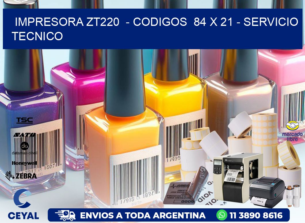 IMPRESORA ZT220  - CODIGOS  84 x 21 - SERVICIO TECNICO