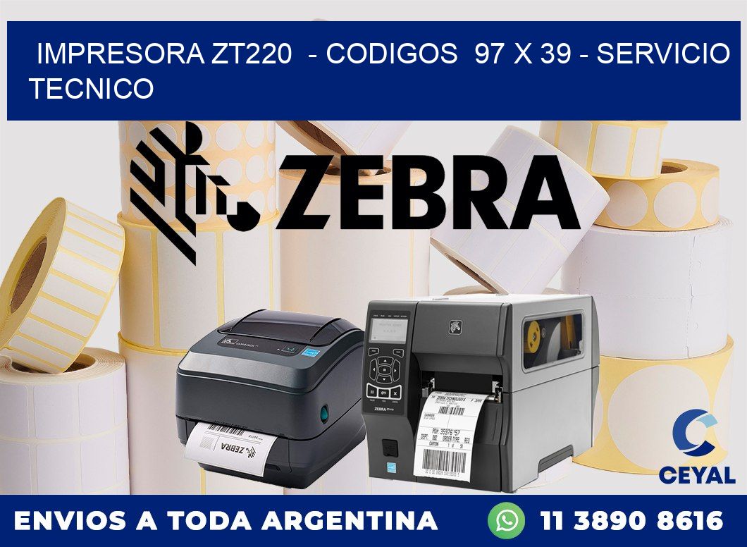IMPRESORA ZT220  - CODIGOS  97 x 39 - SERVICIO TECNICO