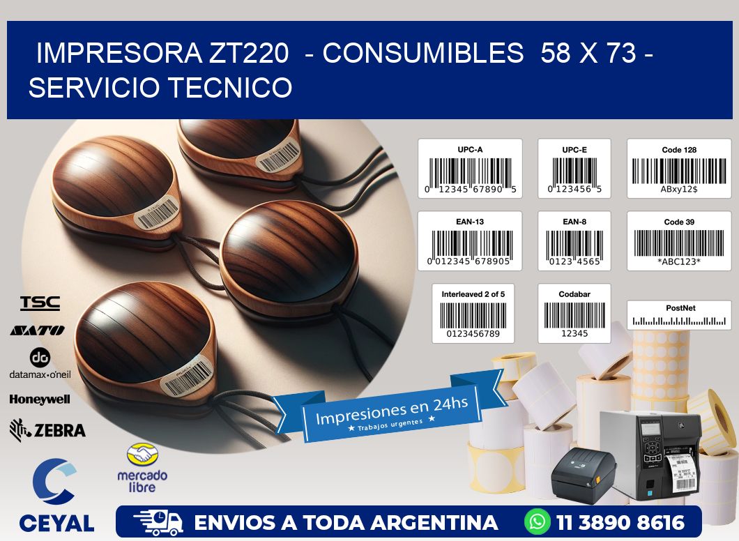 IMPRESORA ZT220  - CONSUMIBLES  58 x 73 - SERVICIO TECNICO