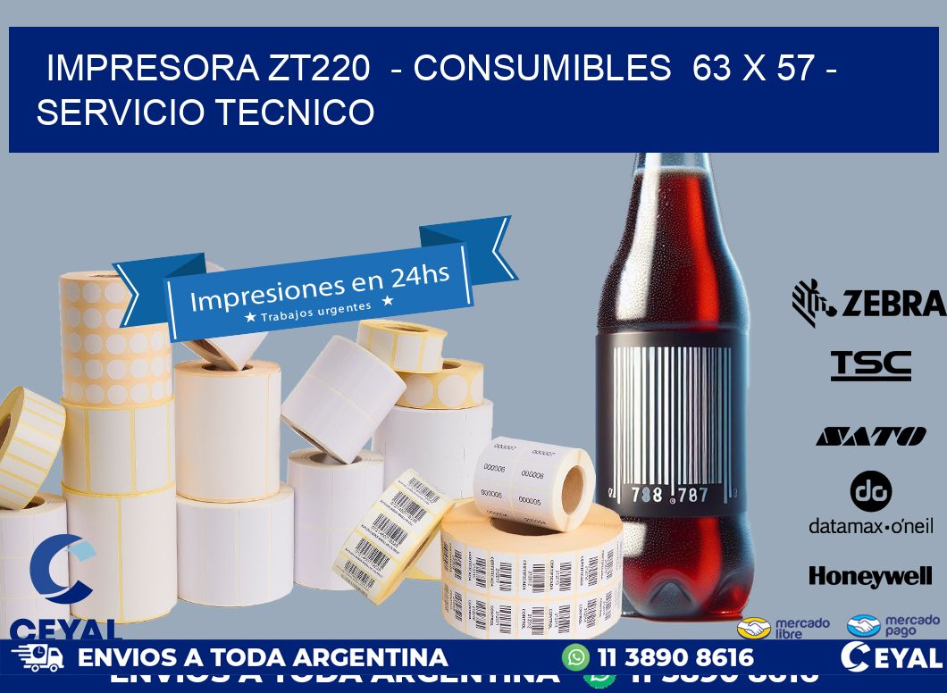 IMPRESORA ZT220  - CONSUMIBLES  63 x 57 - SERVICIO TECNICO