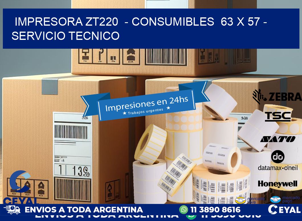 IMPRESORA ZT220  - CONSUMIBLES  63 x 57 - SERVICIO TECNICO