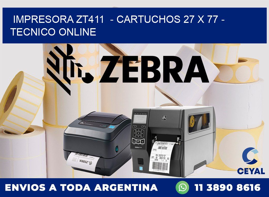 IMPRESORA ZT411  - CARTUCHOS 27 x 77 - TECNICO ONLINE