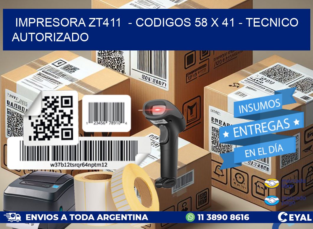IMPRESORA ZT411  - CODIGOS 58 x 41 - TECNICO AUTORIZADO