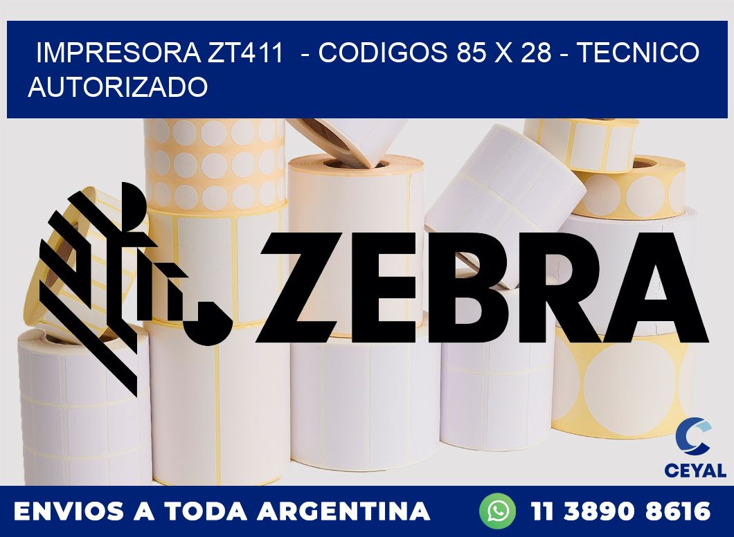IMPRESORA ZT411 - CODIGOS 85 x 28 - TECNICO AUTORIZADO