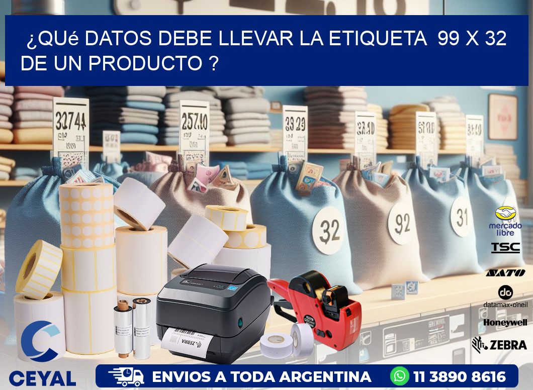 ¿Qué datos debe llevar la etiqueta  99 x 32 de un producto ?