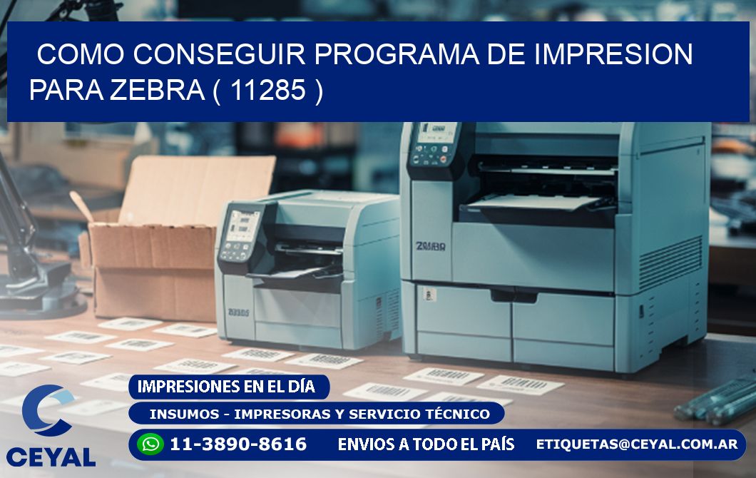 COMO CONSEGUIR PROGRAMA DE IMPRESION PARA ZEBRA ( 11285 )