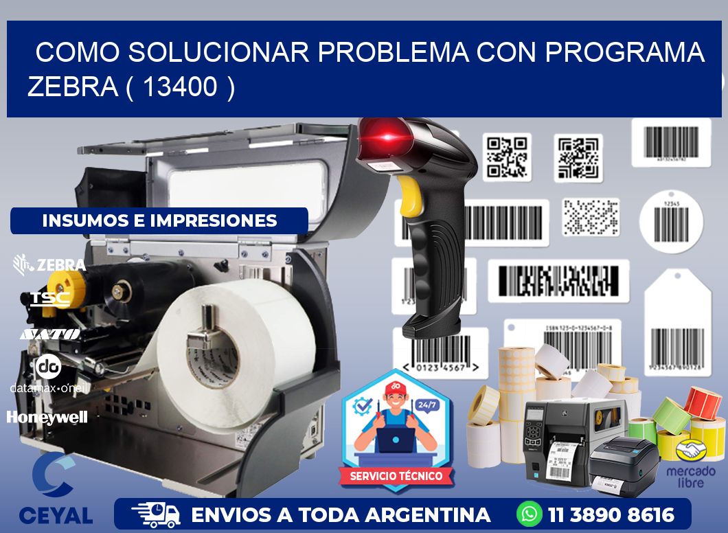 COMO SOLUCIONAR PROBLEMA CON PROGRAMA ZEBRA ( 13400 )