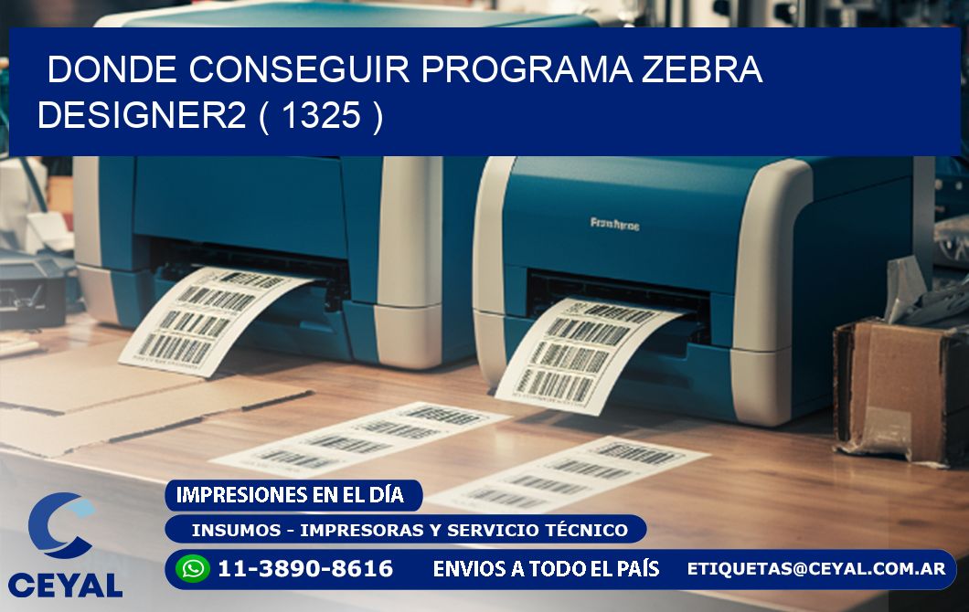 DONDE CONSEGUIR PROGRAMA ZEBRA DESIGNER2 ( 1325 )