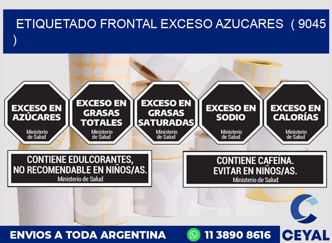 ETIQUETADO FRONTAL EXCESO AZUCARES  ( 9045 )