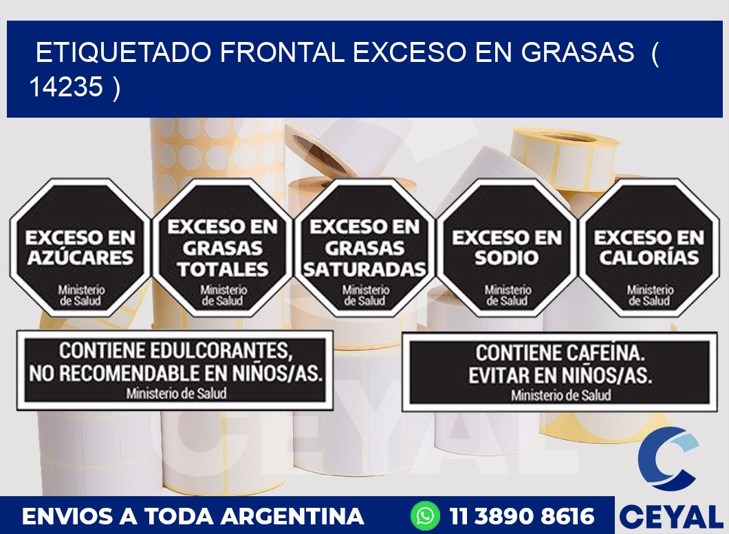ETIQUETADO FRONTAL EXCESO EN GRASAS  ( 14235 )