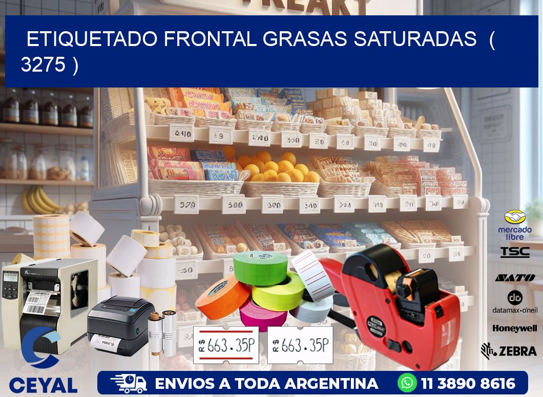 ETIQUETADO FRONTAL GRASAS SATURADAS  ( 3275 )