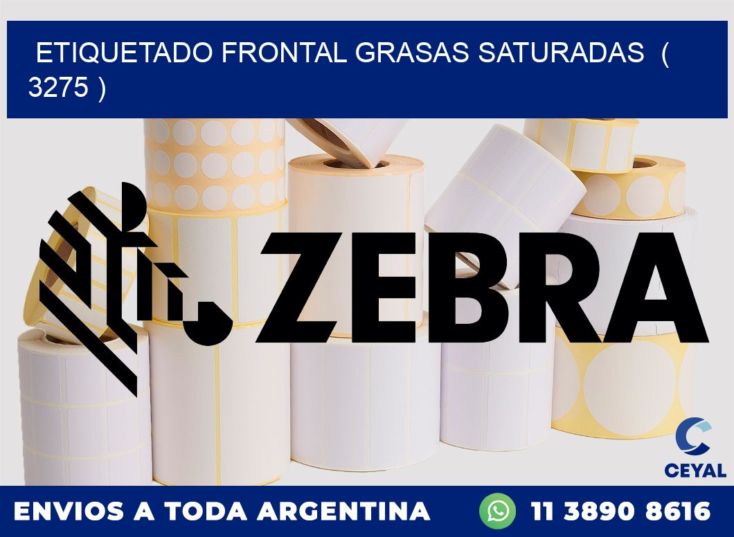 ETIQUETADO FRONTAL GRASAS SATURADAS  ( 3275 )