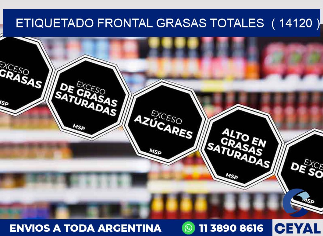 ETIQUETADO FRONTAL GRASAS TOTALES  ( 14120 )