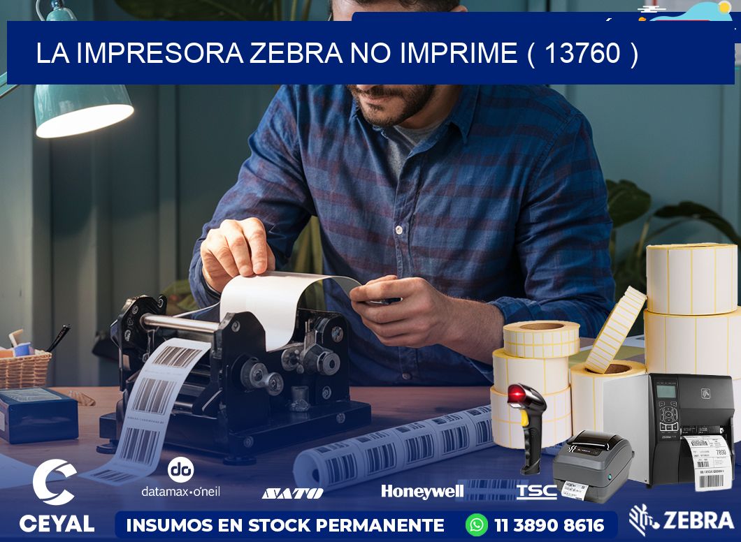 LA IMPRESORA ZEBRA NO IMPRIME ( 13760 )