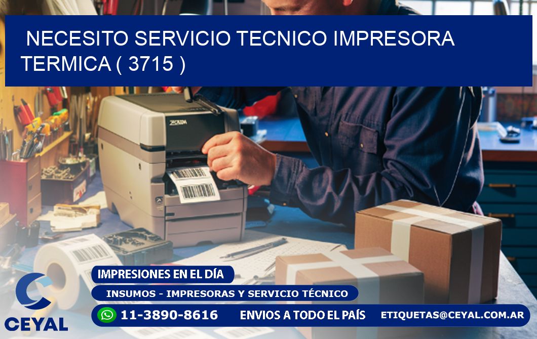 NECESITO SERVICIO TECNICO IMPRESORA TERMICA ( 3715 )