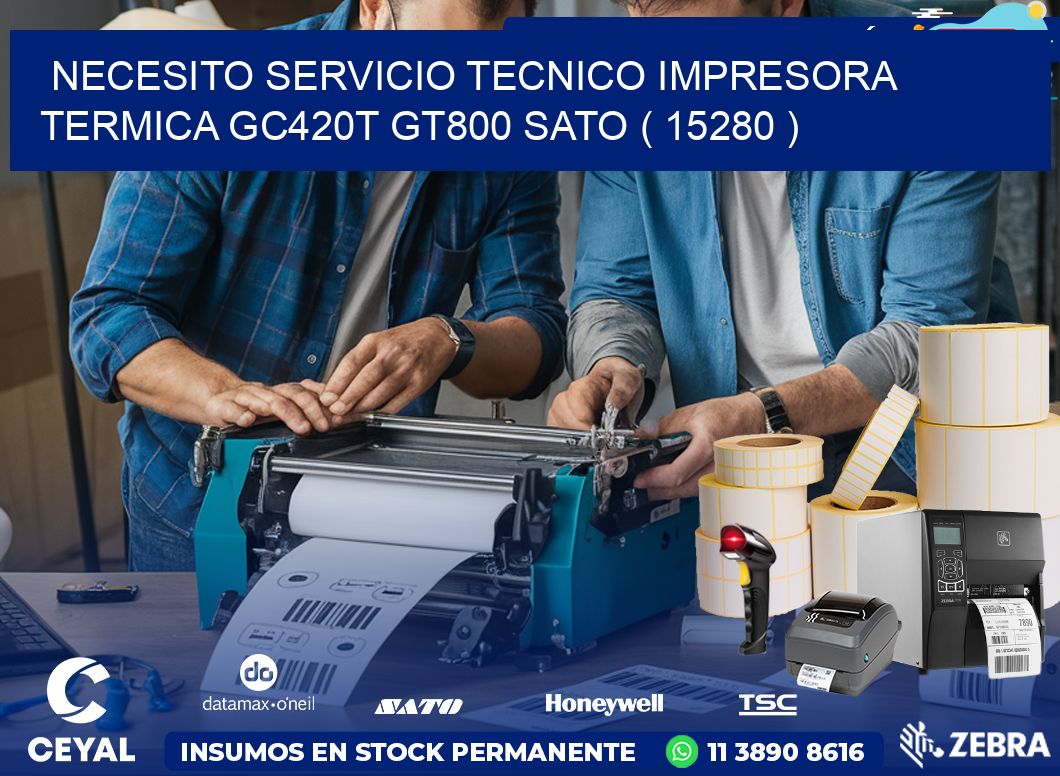 NECESITO SERVICIO TECNICO IMPRESORA TERMICA GC420T GT800 SATO ( 15280 )