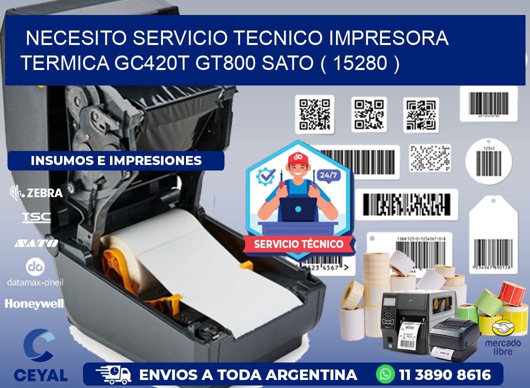 NECESITO SERVICIO TECNICO IMPRESORA TERMICA GC420T GT800 SATO ( 15280 )