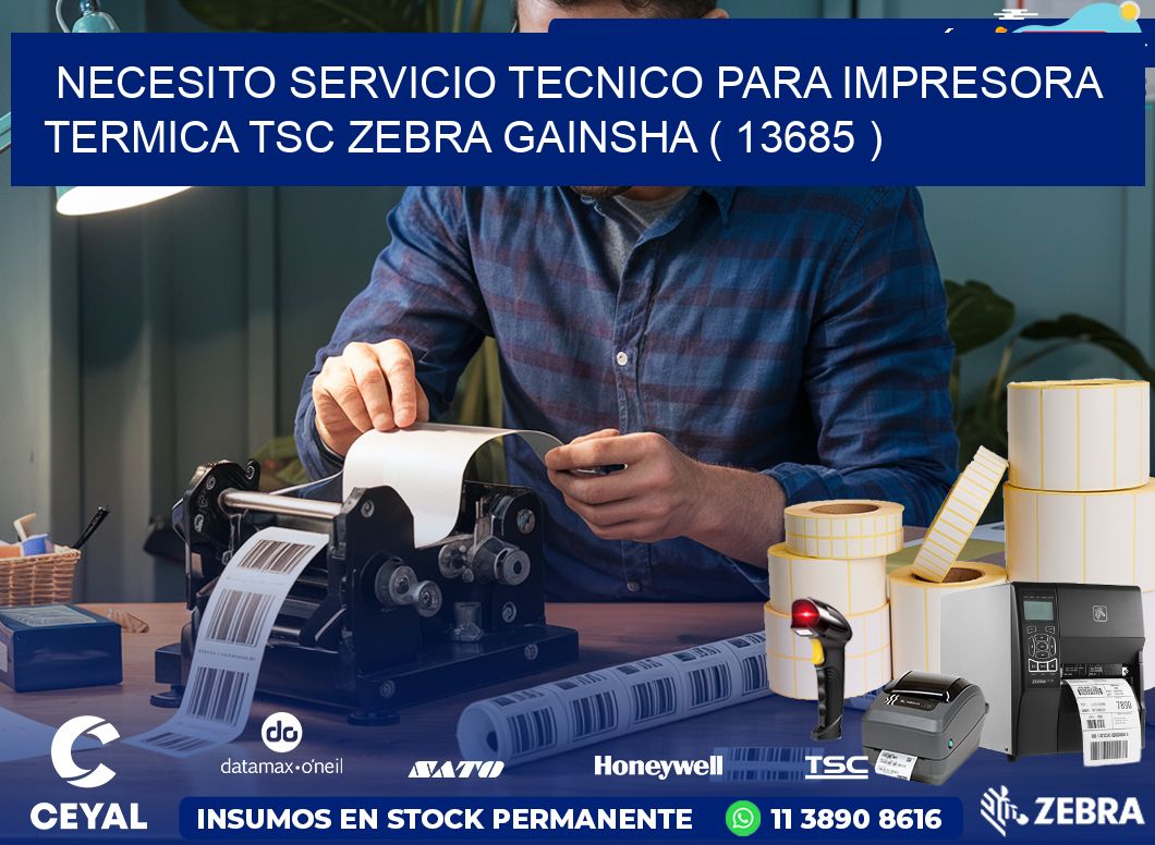 NECESITO SERVICIO TECNICO PARA IMPRESORA TERMICA TSC ZEBRA GAINSHA ( 13685 )