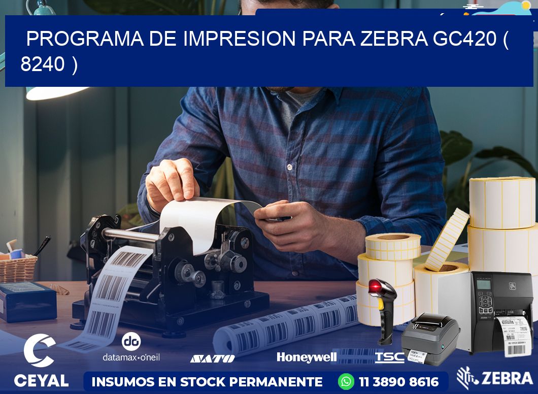 PROGRAMA DE IMPRESION PARA ZEBRA GC420 ( 8240 )