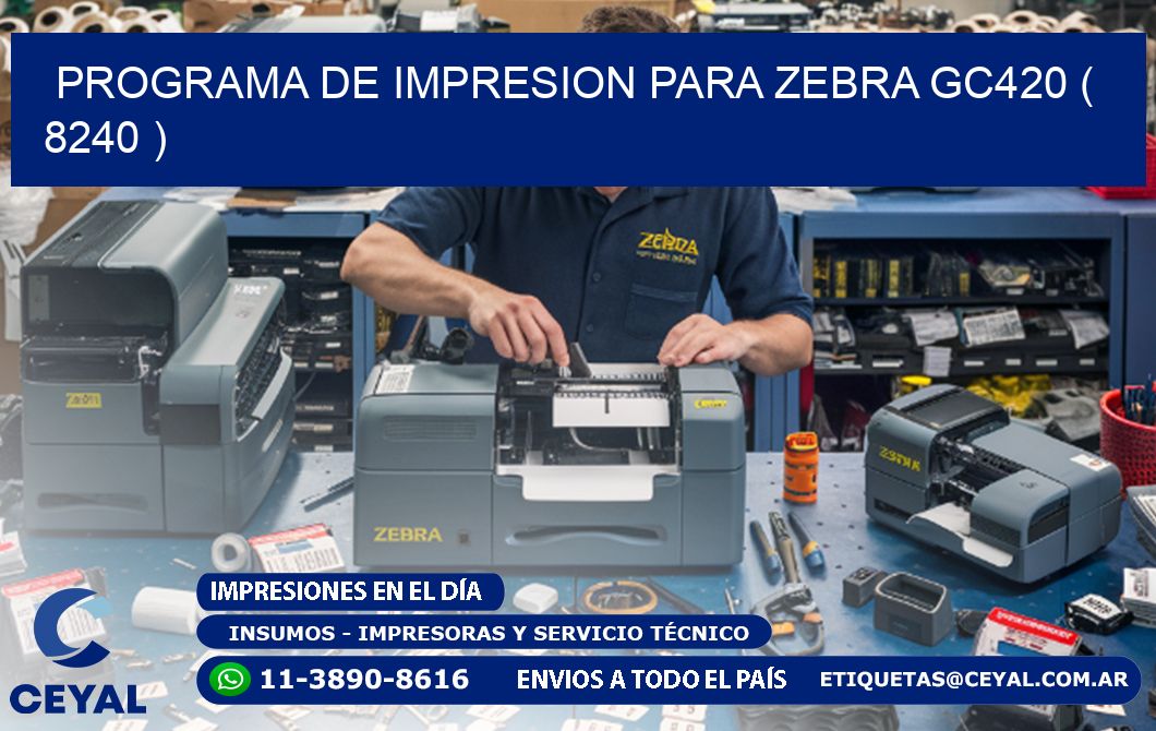 PROGRAMA DE IMPRESION PARA ZEBRA GC420 ( 8240 )