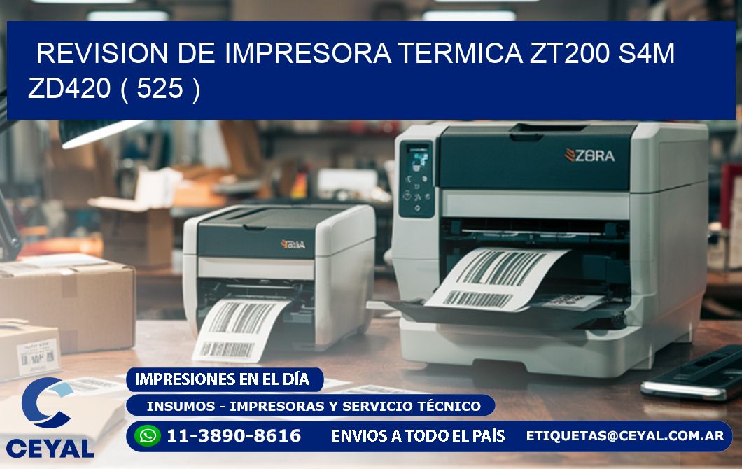 REVISION DE IMPRESORA TERMICA ZT200 S4M ZD420 ( 525 )