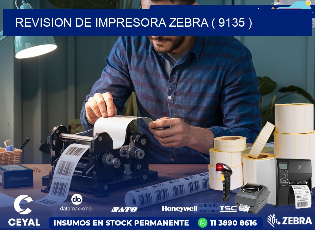 REVISION DE IMPRESORA ZEBRA ( 9135 )