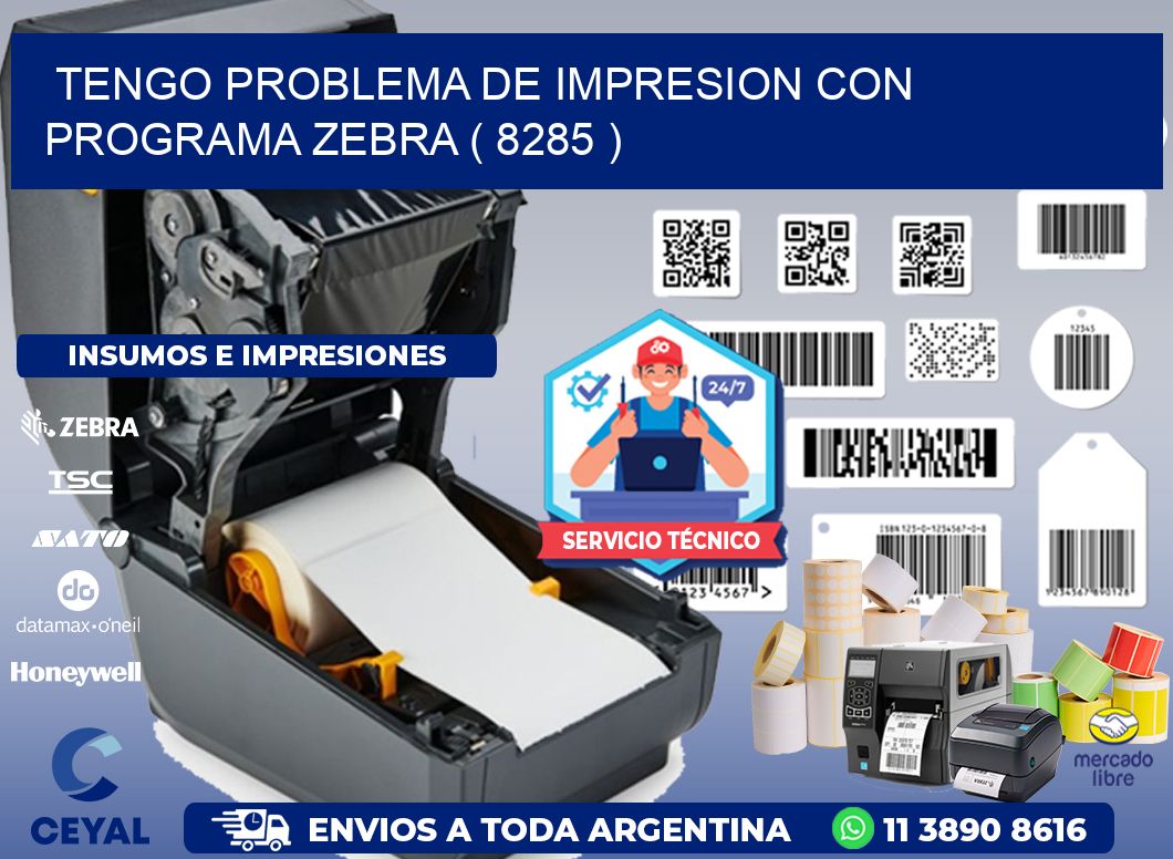 TENGO PROBLEMA DE IMPRESION CON PROGRAMA ZEBRA ( 8285 )