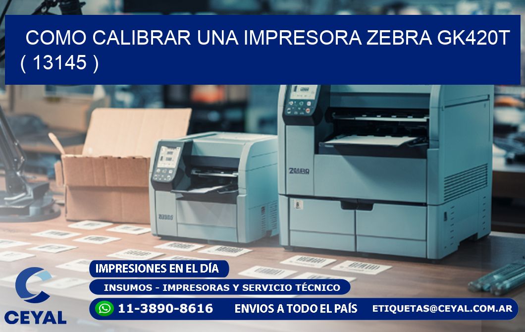 como calibrar una impresora zebra gk420t ( 13145 )