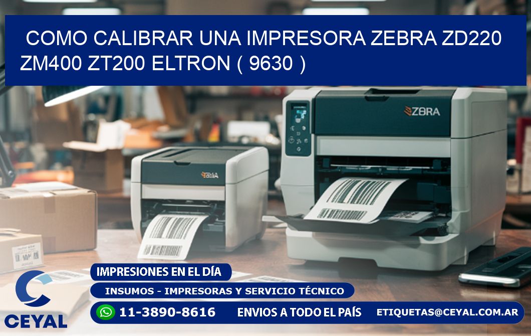 como calibrar una impresora zebra zd220 ZM400 ZT200 ELTRON ( 9630 )