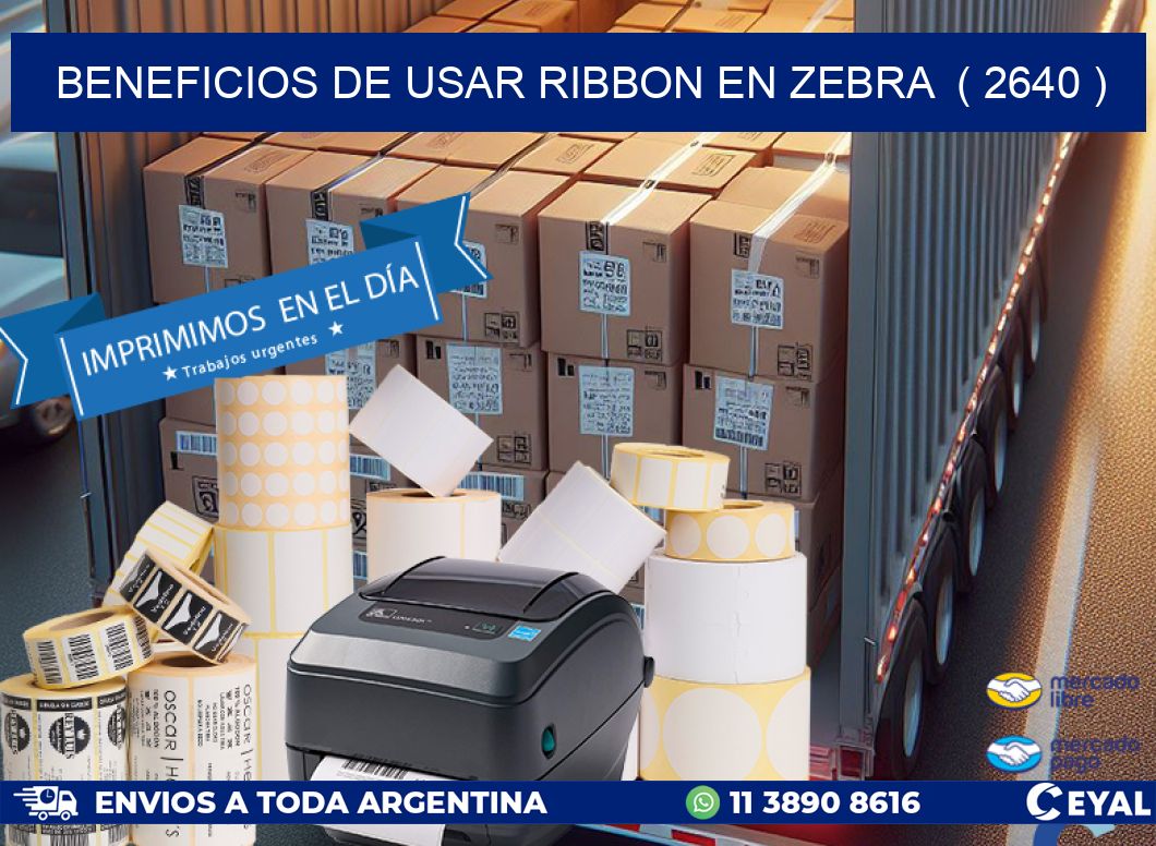 BENEFICIOS DE USAR RIBBON EN ZEBRA ( 2640 )