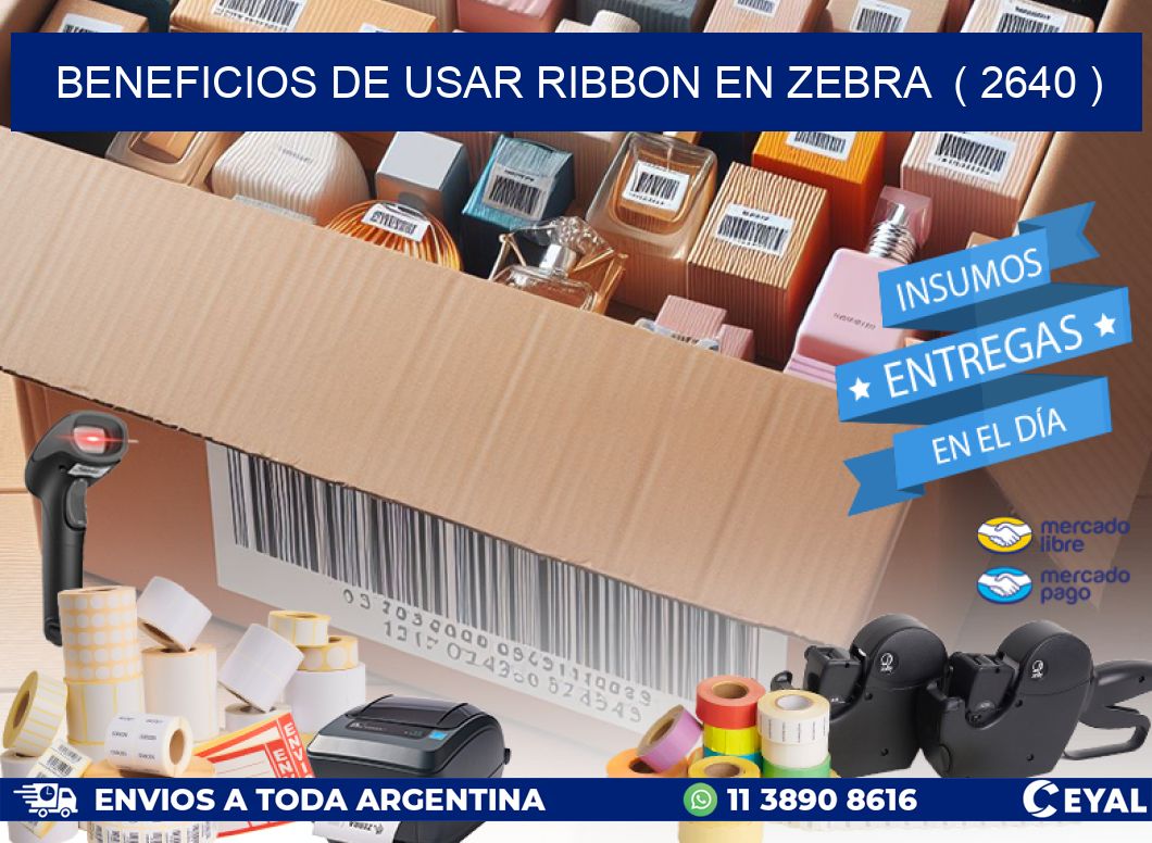BENEFICIOS DE USAR RIBBON EN ZEBRA ( 2640 )
