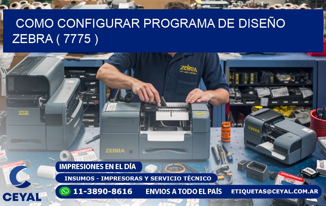 COMO CONFIGURAR PROGRAMA DE DISEÑO ZEBRA ( 7775 )