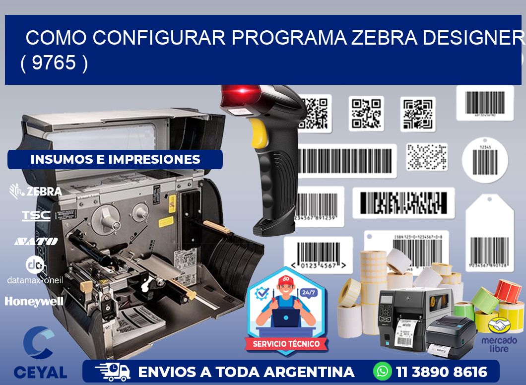 COMO CONFIGURAR PROGRAMA ZEBRA DESIGNER ( 9765 )