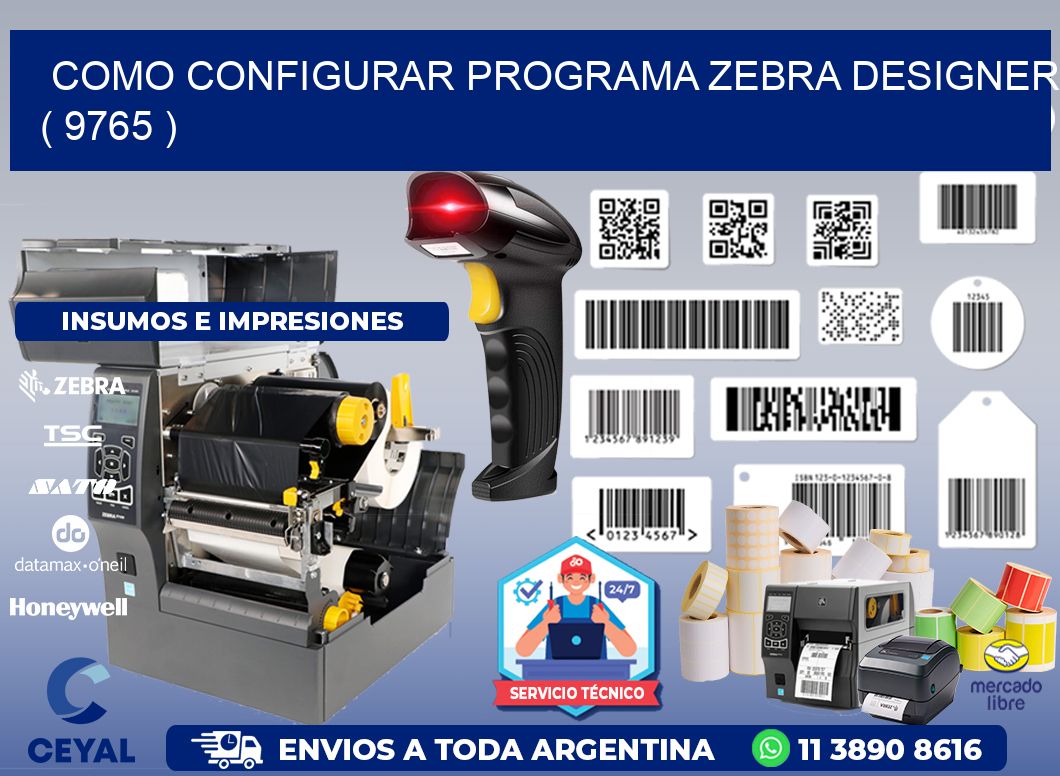 COMO CONFIGURAR PROGRAMA ZEBRA DESIGNER ( 9765 )