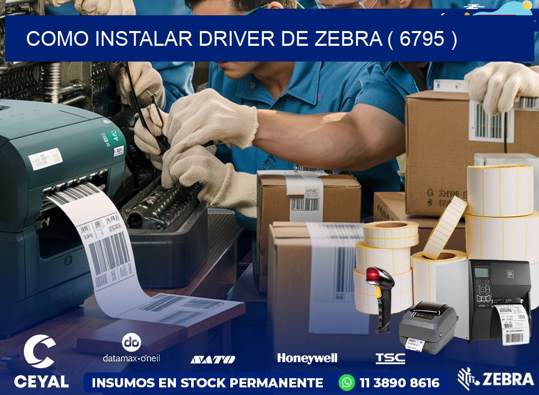 COMO INSTALAR DRIVER DE ZEBRA ( 6795 )