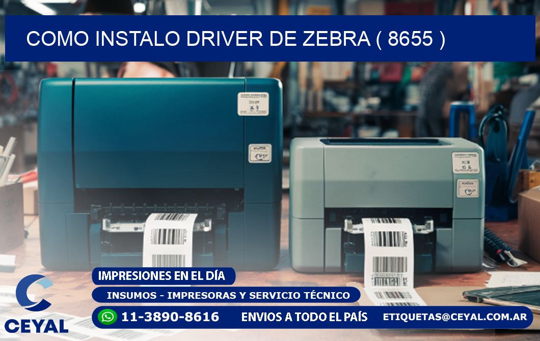 COMO INSTALO DRIVER DE ZEBRA ( 8655 )