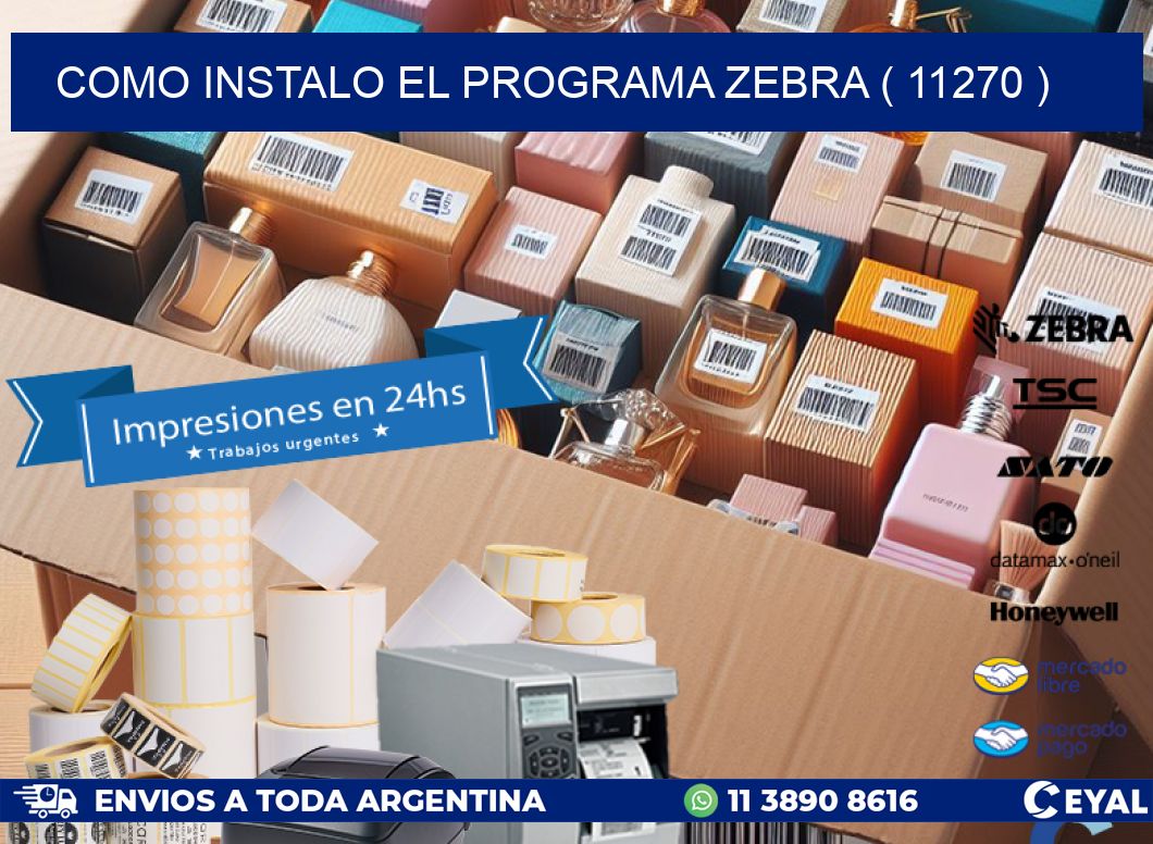 COMO INSTALO EL PROGRAMA ZEBRA ( 11270 )